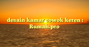  desain kamar cowok keren : Rumah.pro